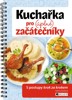 KUCHAŘKA PRO (ÚPLNÉ) ZAČÁTEČNÍKY - S POSTUPY KROK ZA KROKEM