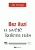 BEZ ILUZÍ O SVĚTĚ KOLEM NÁS