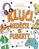 KLUCI, NEDĚSTE SE PUBERTY