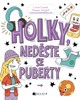 HOLKY, NEDĚSTE SE PUBERTY