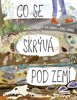 CO SE SKRÝVÁ POD ZEMÍ