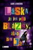 LÁSKA JE JEN PRO BLÁZNY. JAKO JSEM JÁ.