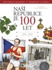 NAŠÍ REPUBLICE JE 100 LET
