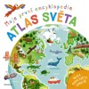 MOJE PRVNÍ ENCYKLOPEDIE - ATLAS SVĚTA