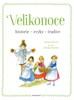 VELIKONOCE - HISTORIE, ZVYKY, TRADICE