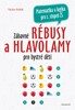 ZÁBAVNÉ RÉBUSY A HLAVOLAMY PRO BYSTRÉ DĚTI (M A LOG.2.ST.ZŠ)