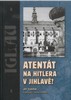 ATENTÁT NA HITLERA V JIHLAVĚ?
