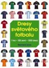 DRESY SVĚTOVÉHO FOTBALU-1 HRA,100 ZEMÍ,1000 DRESŮ