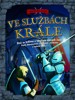 VE SLUŽBÁCH KRÁLE-DOBRODRUŽSNÁ HISTORIE