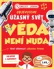 OBJEVUJEME ÚŽASNÝ SVĚT VĚDA NENÍ NUDA
