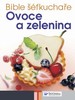 BIBLE ŠÉFKUCHAŘE -OVOCE A ZELENINA