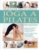 JÓGA A PILATES PRO KAŽDÉHO -PRAKTICKÁ ENCYKLOPEDIE PRO KAŽDÉ