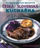 ČESKÁ A SLOVENSKÁ KUCHAŘKA-75 KLASICKÝCH RECEPTŮ