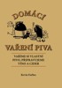 DOMÁCÍ VAŘENÍ PIVA - VAŘÍME SI VLASTNÍ PIVO,VÍNO A CIDER