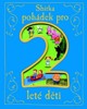 SBÍRKA POHÁDEK PRO 2LETÉ DĚTI
