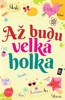 AŽ BUDU VELKÁ HOLKA...