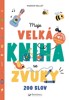 MOJE VELKÁ KNIHA SE ZVUKY - 200 SLOV
