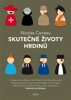 SKUTEČNÉ ŽIVOTY HRDINŮ