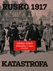 RUSKO 1917. KATASTROFA - PŘEDNÁŠKY O RUSKÉ REVOLUCI