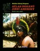ATLAS INDIÁNŮ JIŽNÍ AMERIKY - ŽIVOT, SEX, SMRT