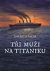 TŘI MUŽI NA TITANIKU