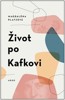 ŽIVOT PO KAFKOVI