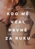KDO MĚ VZAL PRVNĚ ZA RUKU