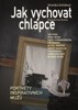 JAK VYCHOVAT CHLAPCE - PORTRÉTY INSPIRATIVNÍCH MUŽŮ