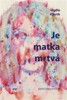 JE MATKA MRTVÁ