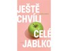 JEŠTĚ CHVÍLI CELÉ JABLKO
