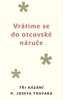 VRÁTÍME SE DO OTCOVSKÉ NÁRUČE-TŘI KÁZÁNÍ P.JOSEFA TOUFARA