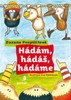 HÁDÁM, HÁDÁŠ, HÁDÁME