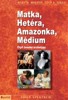 MATKA, HETÉRA, AMAZONKA, MÉDIUM - ČTYŘI ŽENSKÉ ARCHETYPY