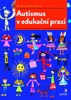 AUTISMUS V EDUKAČNÍ PRAXI