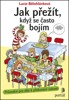 JAK PŘEŽÍT,KDYŽ SE ČASTO BOJÍM - PRO DĚTI K PŘEKONÁNÍ ÚZKOST