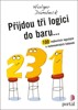PŘIJDOU TŘI LOGICI DO BARU...