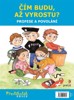 ČÍM BUDU, AŽ VYROSTU - PROFESE A POVOLÁNÍ