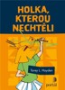 HOLKA,KTEROU NECHTĚLI