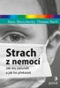 STRACH Z NEMOCÍ-JAK MU POROZUMĚT A JAK HO PŘEKONAT