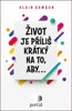 ŽIVOT JE PŘÍLIŠ KRÁTKÝ NA TO, ABY...