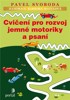 CVIČENÍ PRO ROZVOJ JEMNÉ MOTORIKY A PSANÍ