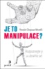 JE TO MANIPULACE? ROZPOZNEJTE JI A UBRAŇTE SE