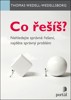 CO ŘEŠÍŠ? NEHLEDEJTE SPRÁVNÉ ŘEŠENÍ, NAJDĚTE SPRÁVNÝ PROBLÉM