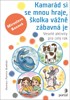 KAMARÁD SI SE MNOU HRAJE, ŠKOLKA VÁŽNĚ ZÁBAVNÁ JE