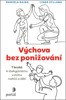 VÝCHOVA BEZ PONIŽOVÁNÍ