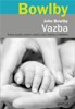 VAZBA - TEORIE KVALITY RANÝCH VZTAHŮ MEZI MATKOU A DÍTĚTEM