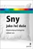 SNY JAKO ŘEČ DUŠE - HLUBINNĚPSYCHOLOGICKÝ VÝKLAD SNŮ