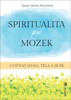 SPIRITUALITA PRO MOZEK - CVIČENÍ MYSLI, TĚLA A DUŠE