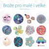 BROŽE PRO MALÉ I VELKÉ