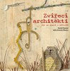 ZVÍŘECÍ ARCHITEKTI - JAK SE STAVÍ V PŘÍRODĚ